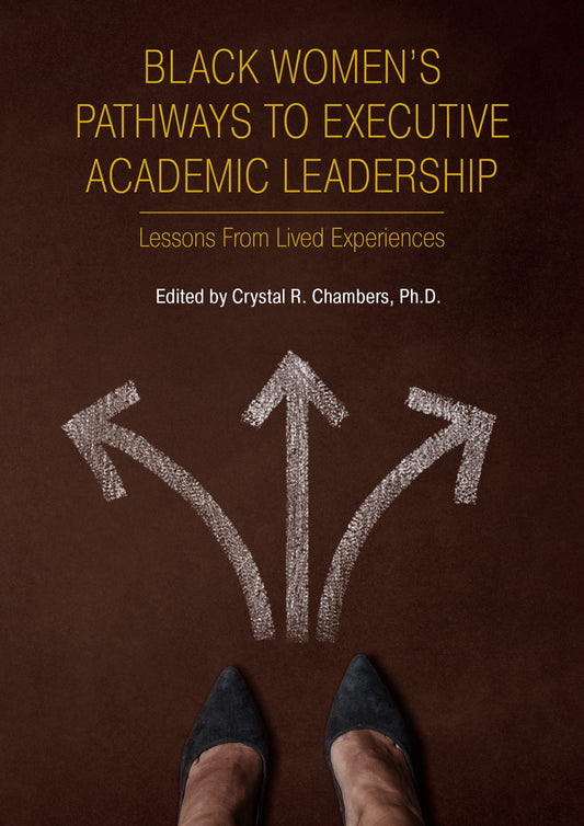 Black Women’s Pathways to Executive Academic Leadership: Lessons from Lived Experiences