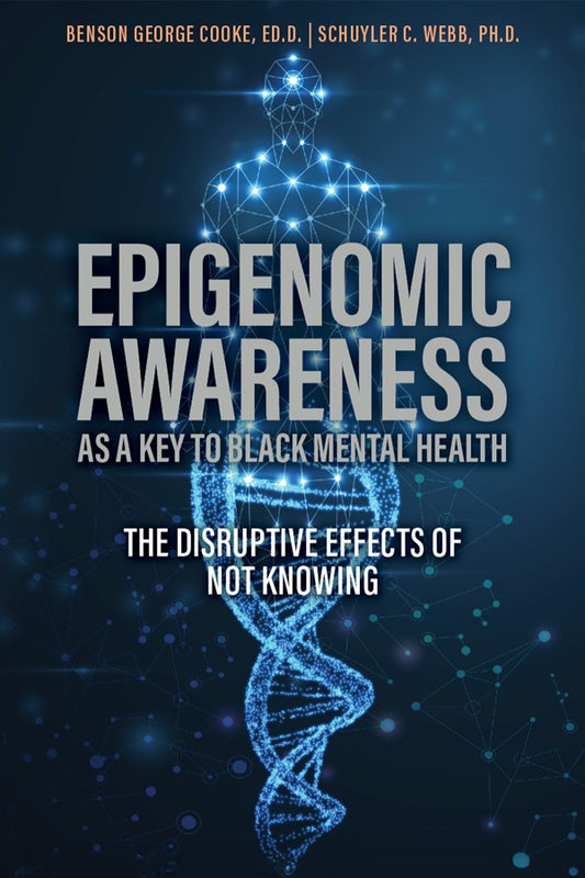 Epigenomic Awareness as a Key to Black Mental Health: The Disruptive Effects of Not Knowing