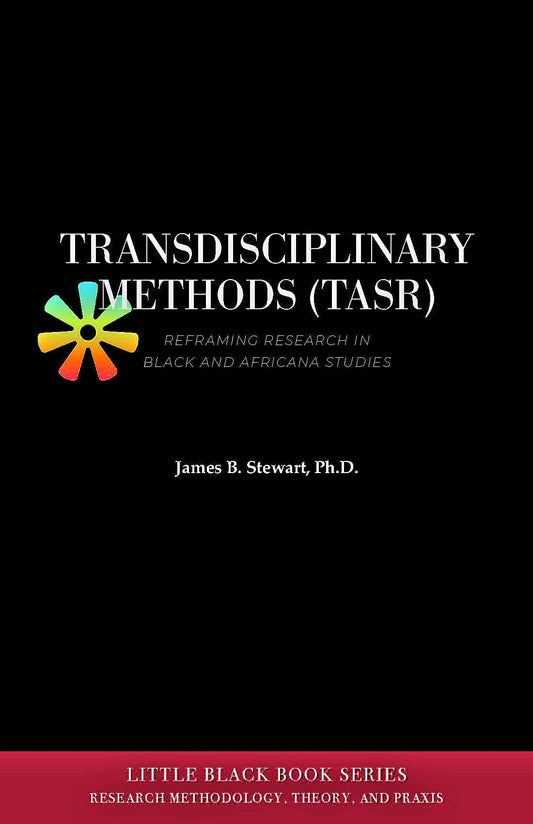 Transdisciplinary Methods (TASR): Reframing Research in Black and Africana Studies